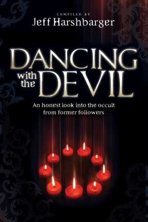 Dancing with the Devil: An Honest Look Into the Occult from Former Followers de Jeff Harshbarger