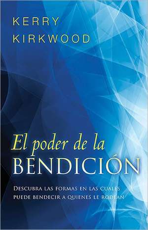 El Poder de la Bendicion de Kerry Kirkwood