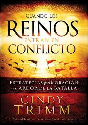 Cuando los Reinos Entran en Conflicto = When Kingdoms Clash de Cindy Trimm