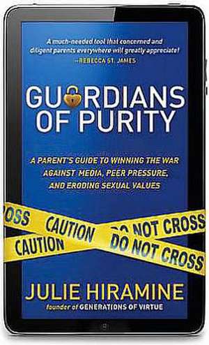 Guardians of Purity: A Parent's Guide to Winning the War Against Media, Peer Pressure, and Eroding Sexual Values de Julie Hiramine