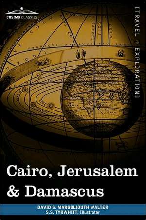 Cairo, Jerusalem & Damascus de David S. Margoliouth