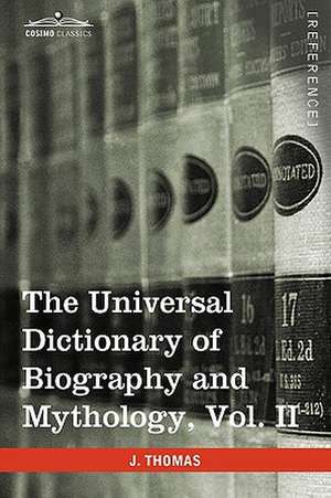 The Universal Dictionary of Biography and Mythology, Vol. II (in Four Volumes) de Joseph Thomas