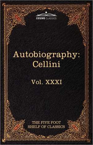 The Autobiography of Benvenuto Cellini de Benvenuto Cellini