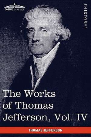 The Works of Thomas Jefferson, Vol. IV (in 12 Volumes) de Thomas Jefferson