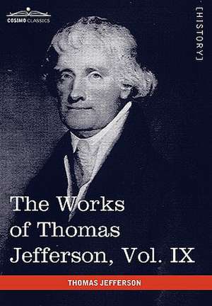 The Works of Thomas Jefferson, Vol. IX (in 12 Volumes) de Thomas Jefferson