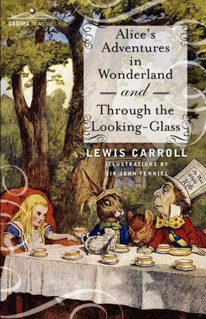 Alice's Adventures in Wonderland and Through the Looking-Glass de Lewis Carroll