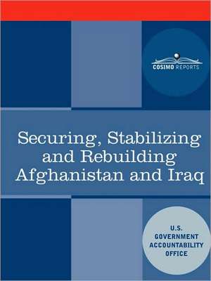 Securing, Stabilizing and Rebuilding Afghanistan and Iraq de U. S. Government Accountability Office