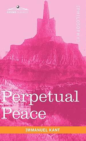 Perpetual Peace: A Philosophical Essay de Immanuel Kant
