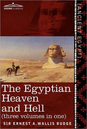 The Egyptian Heaven and Hell (Three Volumes in One de Ernest A. Wallis Budge