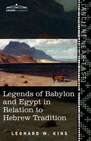 Legends of Babylon and Egypt in Relation to Hebrew Tradition de L. W. King