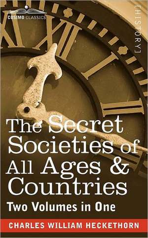 The Secret Societies of All Ages & Countries (Two Volumes in One) de Charles William Heckethorn