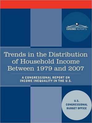 Trends in the Distribution of Household Income Between 1979 and 2007 - A Congressional Report on Income Inequality in the U.S. de U. S. Congressional Budget Office