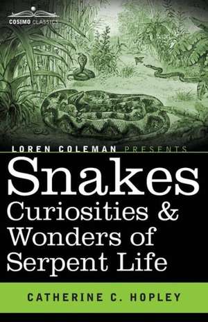 Snakes Curiosities & Wonders of Serpent Life de Catherine C. Hopley