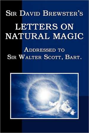 Sir David Brewster's Letters on Natural Magic de David Brewster