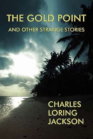 The Gold Point and Other Strange Stories de Charles Loring Jackson