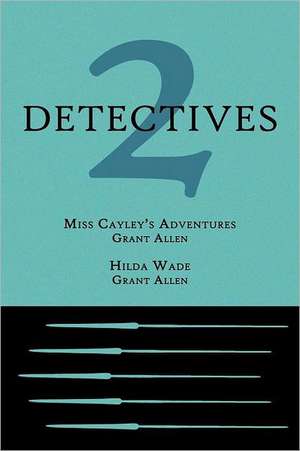 2 Detectives: Miss Cayley's Adventures / Hilda Wade de Grant Allen