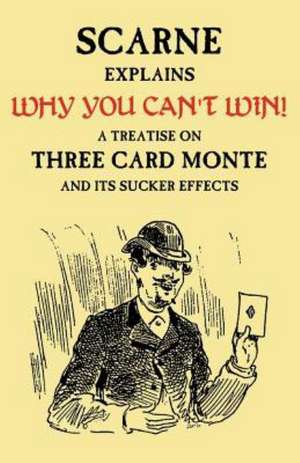 Why You Can't Win (John Scarne Explains): A Treatise on Three Card Monte and Its Sucker Effects de Audley V. Walsh