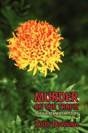 Murder on the Tropic (a Hugh Rennert Mystery) de Todd Downing