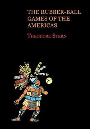 The Rubber-Ball Games of the Americas (Reprint Edition) de Theodore Stern