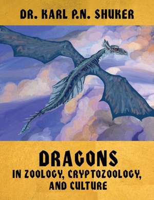 Dragons in Zoology, Cryptozoology, and Culture de KARL P.N. SHUKER