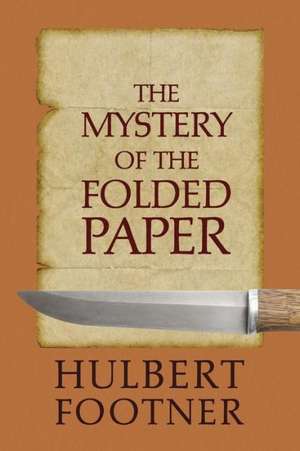 The Mystery of the Folded Paper (an Amos Lee Mappin Mystery) de Hulbert Footner