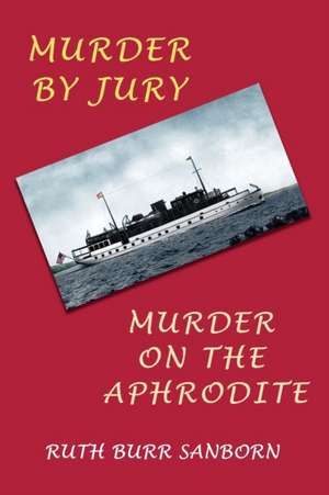 Murder by Jury / Murder on the Aphrodite de Ruth Burr Sanborn