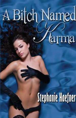 A Bitch Named Karma de Stephanie Haefner