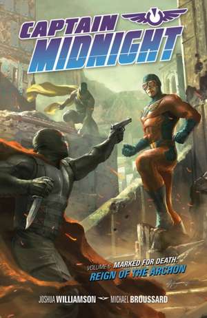 Captain Midnight Volume 6: Marked for Death - Reign of the Archon de Joshua Williamson