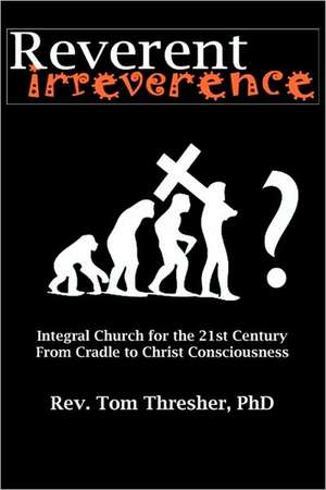 Reverent Irreverence de Tom Thresher