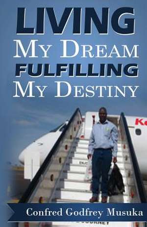 Living My Dream de Confred Godfrey Musuka