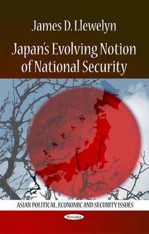 Japan's Evolving Notion of National Security de James D. Llewelyn