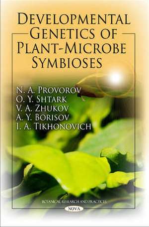 Developmental Genetics of Plant-Microbe Symbioses de N. A. Provorov