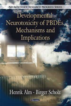 Developmental Neurotoxicity of PBDEs, Mechanisms & Implications de Henrik Alm