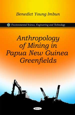 Anthropology of Mining in Papua New Guinea Greenfields de Benedict Young Imbun