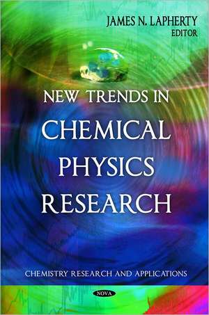 New Trends in Chemical Physics Research de James N. Lapherty