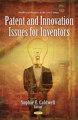 Patent and Innovation Issues for Inventors de Sophie E. Caldwell