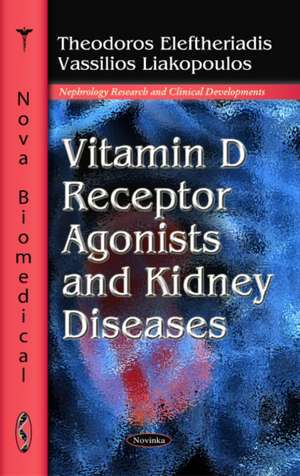 Vitamin D Receptor Agonists & Kidney Diseases de Theodoros Eleftheriadis