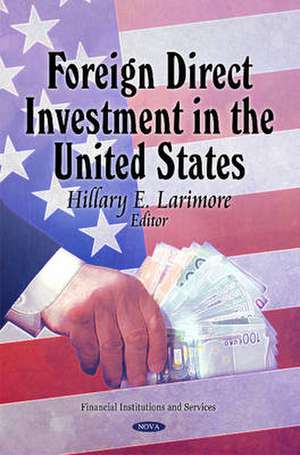 Foreign Direct Investment in the United States de Hillary E. Larimore