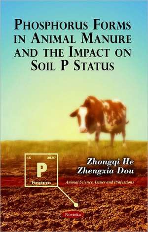 Phosphorus Forms in Animal Manure & the Impact on Soil P Status de Zhongqi He