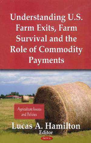 Understanding U.S. Farm Exits, Farm Survival & the Role of Commodity Payments de Lucas A. Hamilton