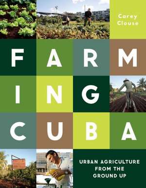 Farming Cuba de Carey Clouse