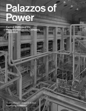 Palazzos of Power: Central Stations of the Philadelphia Electric Company, 1900-1930 de Aaron V. Wunsch