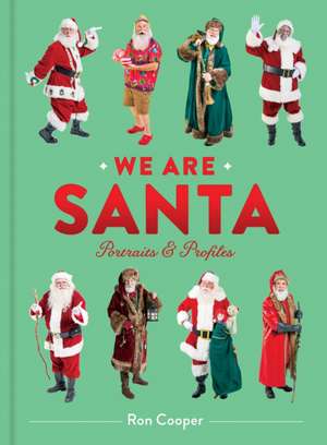 We Are Santa: Portraits and Profiles de Ron Cooper