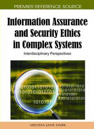 Information Assurance and Security Ethics in Complex Systems de Melissa Jane Dark Melissa Jane Dark