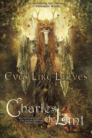 Eyes Like Leaves de Charles De Lint