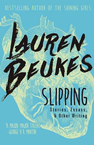 Slipping: Stories, Essays, & Other Writing de Lauren Beukes