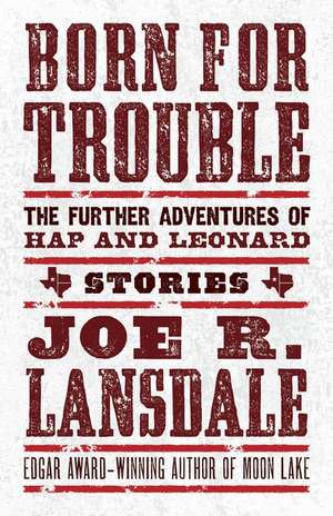 Born for Trouble: The Further Adventures of Hap and Leonard de Joe R. Lansdale