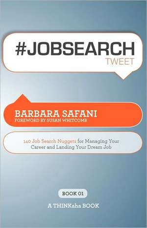 #Jobsearchtweet Book01: 140 Job Search Nuggets for Managing Your Career and Landing Your Dream Job de Barbara Safani