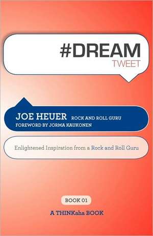 #Dreamtweet Book01: Enlightened Inspiration from a Rock and Roll Guru de Joe Heuer