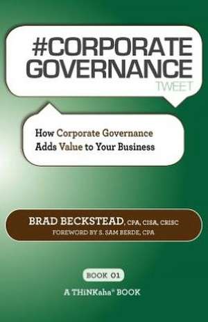 # Corporate Governance Tweet Book01: How Corporate Governance Adds Value to Your Business de Brad Beckstead